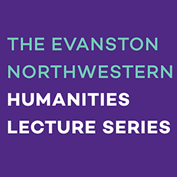 Evanston Northwestern Humanities Lecture Series graphic