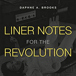 Cover image for Liner Notes for the Revolution by Daphne Brooks