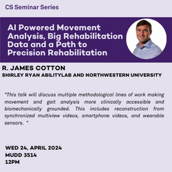 CS Seminar: AI Powered Movement Analysis, Big Rehabilitation Data and a Path to Precision Rehabilitation (R. James Cotton)