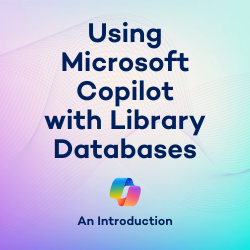 
								Using Microsoft Copilot with Library Databases: An Introduction (Hybrid)