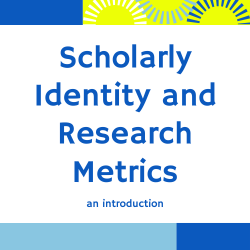 Scholarly Identity and Research Metrics: An introduction