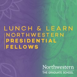 Northwestern Presidential Fellows Lunch and Learn event; hosted by The Graduate School
