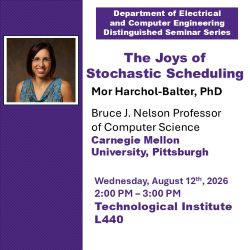 A photo of Professor Harchol-Balter is on the side. Text reads: Department of Electrical and Computer Engineering Distinguished Seminar Series - The Joys of Stochastic Scheduling - Mor Harchol-Balter, PhD - Bruce J. Nelson Professor of Computer Science