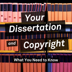Your Dissertation and Copyright: What You Need to Know