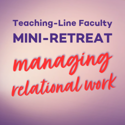 Teaching-Line Faculty Mini-Retreat: Managing Relational Work